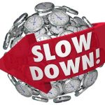 Slow Down!